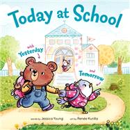 Today at School With Yesterday and Tomorrow by Young, Jessica; Kurilla, Rene, 9780593812754