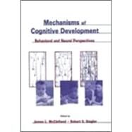 Mechanisms of Cognitive Development: Behavioral and Neural Perspectives by McClelland,James L., 9780805832754