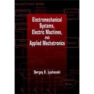 Electromechanical Systems, Electric Machines, and Applied Mechatronics by Lyshevski; Sergey Edward, 9780849322754