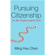 Pursuing Citizenship in the Enforcement Era by Chen, Ming Hsu, 9781503612754