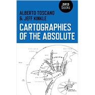 Cartographies of the Absolute by Toscano, Alberto; Kinkle, Jeff, 9781780992754