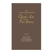 The Concept and Measurement of Quality of Life in the Frail Elderly by Birren; Lubben; Rowe; Deutchman, 9780121012755