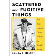 Scattered and Fugitive Things by Laura Helton, 9780231212755