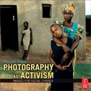Photography as Activism: Images for Social Change by Bogre; Michelle, 9780240812755