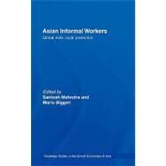 Asian Informal Workers: Global Risks Local Protection by Mehrotra; Santosh K., 9780415382755