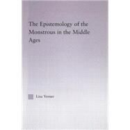 The Epistemology of the Monstrous in the Middle Ages by Verner; Lisa, 9780415762755