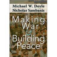 Making War & Building Peace by Doyle, Michael W.; Sambanis, Nicholas, 9780691122755