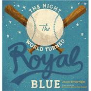 The Night the World Turned Royal Blue by Sivewright, Jason; Howdeshell, Kristen; Howdeshell, Kevin, 9780692592755