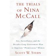 The Trials of Nina McCall Sex, Surveillance, and the Decades-Long Government Plan to Imprison 