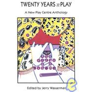 Twenty Years at Play : A New Play Centre Anthology by Wasserman, Jerry, 9780889222755