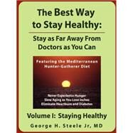 The Best Way to Stay Healthy: Stay As Far Away from Doctors As You Can by Steele, D. George H., Jr., M.D., 9781411602755