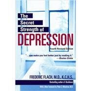 The Secret Strength of Depression, Fourth Edition The Self Help Classic, Updated and Revised with Sections on PTSD and the Latest Antidepressant Medications by Flach, Frederic; Whybrow, Peter, 9781578262755