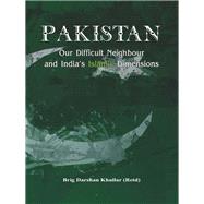 Pakistan Our Difficult Neighbour and India's Islamic Dimensions by Khullar, Brig (Retd) Darshan, 9789382652755