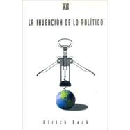 La Invencion de Lo Politico: Para una Teoria de la Modernizacion Reflexiva by Beck, Ulrich, 9789505572755