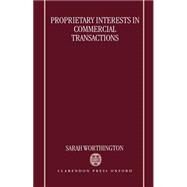 Proprietary Interests in Commercial Transactions by Worthington, Sarah, 9780198262756