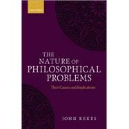 The Nature of Philosophical Problems Their Causes and Implications by Kekes, John, 9780198712756