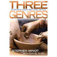 Three Genres The Writing of Literary Prose, Poems and Plays by Minot, Stephen; Thiel, Diane, 9780205012756