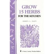 Grow 15 Herbs for the Kitchen Storey's Country Wisdom Bulletin A-61 by Felty, Sheryl L., 9780882662756