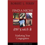 Find a Niche and Scratch It Marketing Your Congregation by Perry, Robert L., 9781566992756