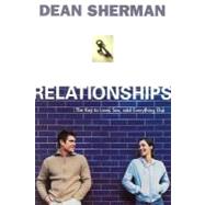 Relationships : The Key to Love, Sex, and Everything Else by Sherman, Dean, 9781576582756