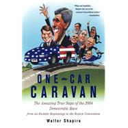 One-Car Caravan On The Road With The 2004 Democrats Before America Tunes In by Shapiro, Walter, 9781586482756