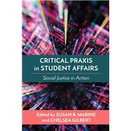 Critical Praxis in Student Affairs by Susan B. Marine and Chelsea Gilbert, 9781642672756