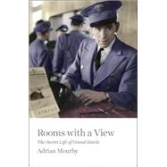 Rooms with a View The Secret Life of Grand Hotels by Mourby, Adrian, 9781785782756