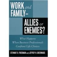 Work and Family--Allies or Enemies? What Happens When Business Professionals Confront Life Choices by Friedman, Stewart D.; Greenhaus, Jeffrey H., 9780195112757