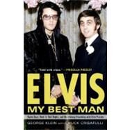 Elvis: My Best Man Radio Days, Rock 'n' Roll Nights, and My Lifelong Friendship with Elvis Presley by Klein, George; Crisafulli, Chuck, 9780307452757