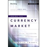 Inside the Currency Market Mechanics, Valuation and Strategies by Twomey, Brian; Hill, John R., 9780470952757
