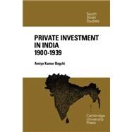 Private Investment in India 1900–1939 by Amiya Kumar Bagchi, 9780521052757