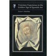 Visionary Experience in the Golden Age of Spanish Art by Stoichita, Victor I., 9780948462757