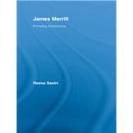 James Merrill: Knowing Innocence by Sastri; Reena, 9781138992757