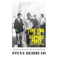 The end-of-the-century party Youth, pop and the rise of Madchester by Redhead, Steve, 9781526142757