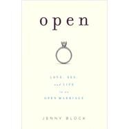 Open Love, Sex and Life in an Open Marriage by Block, Jenny, 9781580052757