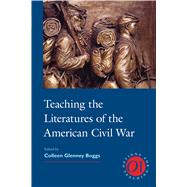Teaching the Literatures of the American Civil War by Boggs, Colleen Glenney, 9781603292757