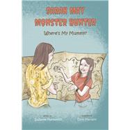 Sarah May Monster Hunter Where's My Mummy by Markovich, Suzanne; Mariano, Dino, 9781667892757