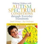 Helping Children With Autism Spectrum Conditions Through Everyday Transitions by Smith, John; Donlan, Jane; Smith, Bob, 9781849052757