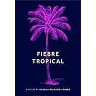 Fiebre Tropical by Lopera, Juliana Delgado, 9781936932757