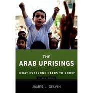 The Arab Uprisings What Everyone Needs to Know by Gelvin, James, 9780190222758