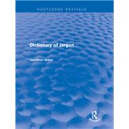 Dictionary of Jargon (Routledge Revivals) by ARTELLUS LIMITED; 30 DORSET HO, 9780415732758