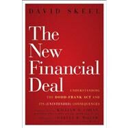 The New Financial Deal Understanding the Dodd-Frank Act and Its (Unintended) Consequences by Skeel, David; Cohan, William D., 9780470942758