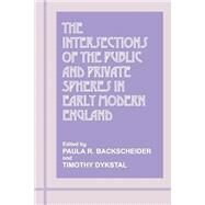 The Intersections of the Public and Private Spheres in Early Modern England by Backscheider,Paula R., 9780714642758