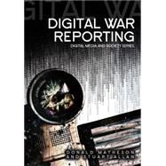 Digital War Reporting by Matheson, Donald; Allan, Stuart, 9780745642758