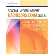 Social Work Aswb Bachelors Exam Guide: A Comprehensive Study Guide for Success by Apgar, Dawn, 9780826132758