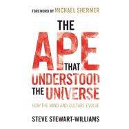 The Ape That Understood the Universe by Stewart-williams, Steve, 9781108732758