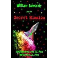 William Edwards and the Secret Mission by Berg, Jonathan; Berg, S. Z., 9781480052758