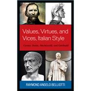 Values, Virtues, and Vices, Italian Style Caesar, Dante, Machiavelli, and Garibaldi by Belliotti, Raymond Angelo, 9781683932758