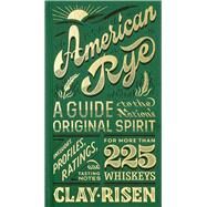 American Rye A Guide to the Nation's Original Spirit by Risen, Clay, 9781935622758