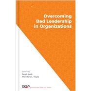 Overcoming Bad Leadership in Organizations by Lusk, Derek; Hayes, Theodore L., 9780197552759
